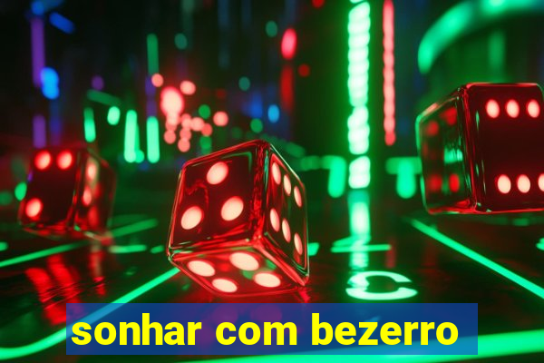 sonhar com bezerro